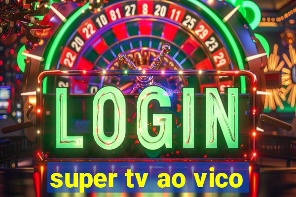 super tv ao vico